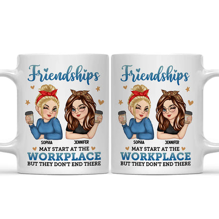Friendships May Start At The Workplace Colleagues - Personalized Mug