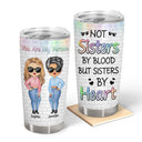 Best Friends Not Sisters By Blood But Sisters By Heart - Gift For BFF And Sibling - Personalized Custom Tumbler