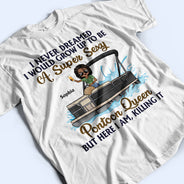 Never Dreamed I'd Grow Up To Be A Super Sexy Pontoon Queen - Personalized Custom T Shirt