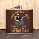 Retro What Day Is Today Who Cares - Gift For Dad, Grandpa, Retirement Gift - Personalized Hip Flask