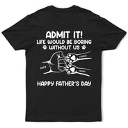 Admit It Life Would Be Boring Without Us Hand Punch - Personalized T Shirt