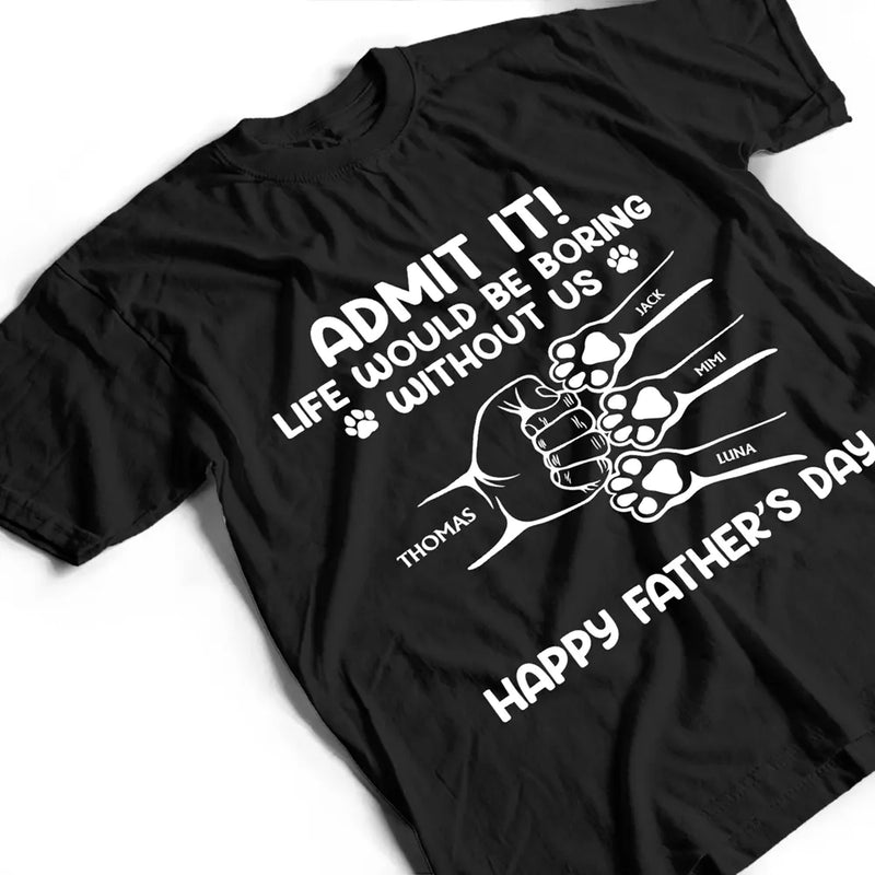Admit It Life Would Be Boring Without Us Hand Punch - Personalized T Shirt