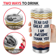 Dear Dad Great Job I'm Awesome Thank You - Father Gift - Personalized Custom Tumbler