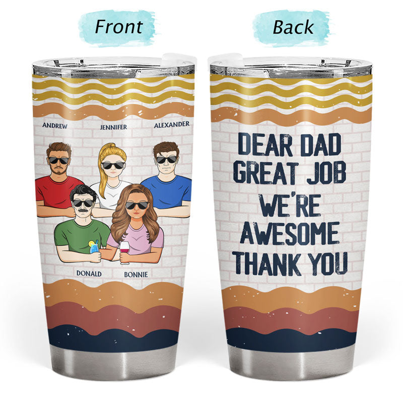 Dear Dad Great Job I'm Awesome Thank You - Father Gift - Personalized Custom Tumbler
