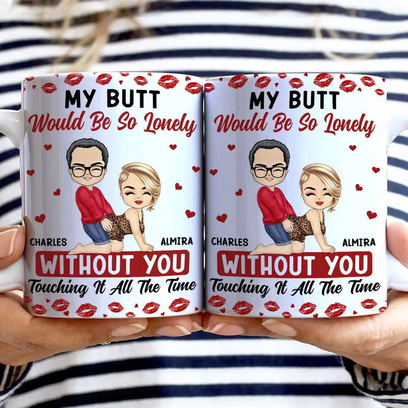 Gift For Couples,Old Couples,Gift For Husband,Gift For Wife,Gift For Boyfriend,Gift For Girlfriend,Love - My Butt Would Be So Lonely Without You Couple - Personalized White Edge-to-Edge Mug