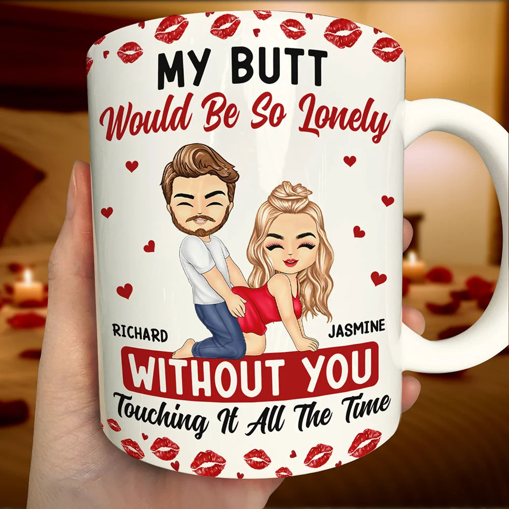 My Butt Would Be So Lonely Without You Couple - Personalized White Edge-to-Edge Mug