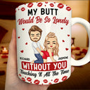 Gift For Couples,Old Couples,Gift For Husband,Gift For Wife,Gift For Boyfriend,Gift For Girlfriend,Love - My Butt Would Be So Lonely Without You Couple - Personalized White Edge-to-Edge Mug