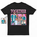 Custom Photo 90s Retro Vintage - Birthday, Anniversary Gift For Spouse, Husband, Wife, Couple - Personalized T Shirt