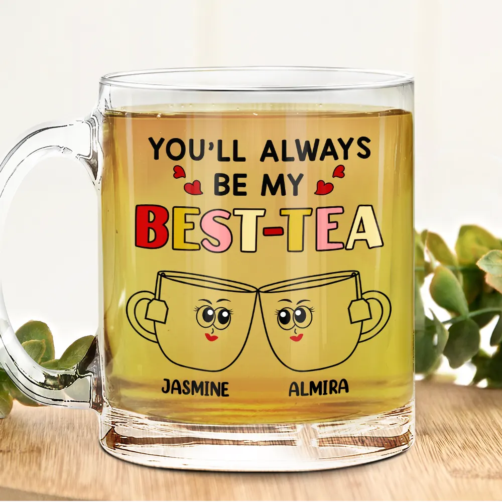 You'll Always Be My Best-Tea - Personalized Glass Mug