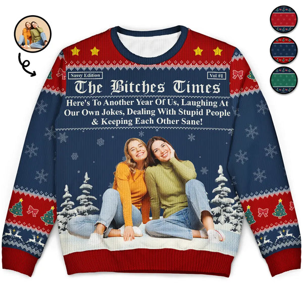 Gift For Bestie,Old Best friends,Gift For Sisters,Happy,Christmas,Custom Photo - Custom Photo Besties Here's To Another Year Of Us - Personalized Unisex Ugly Sweater