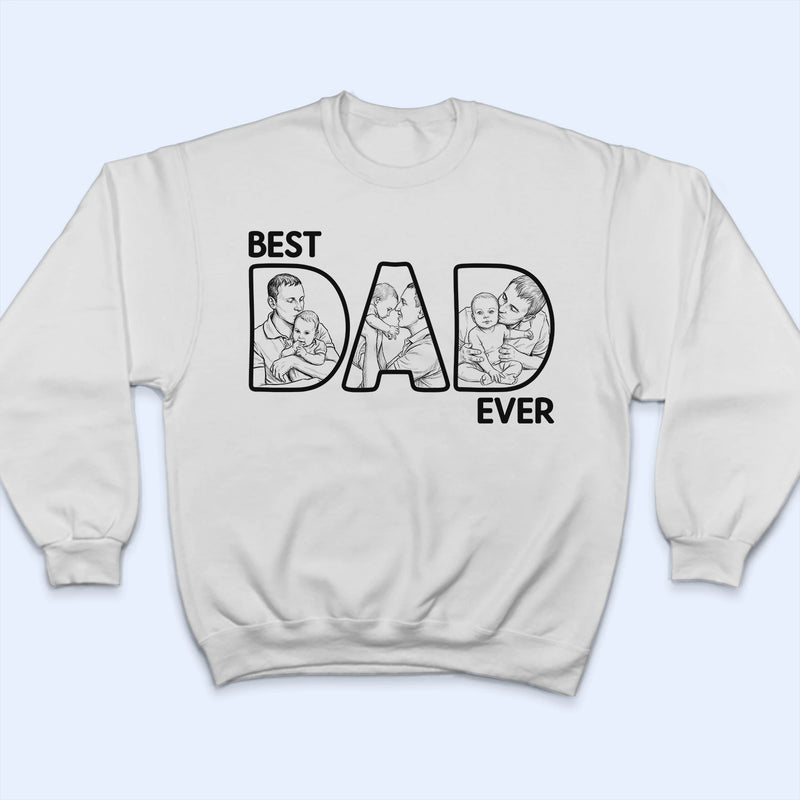 Custom Photo Bold Sketch Best Dad Ever - Personalized T Shirt