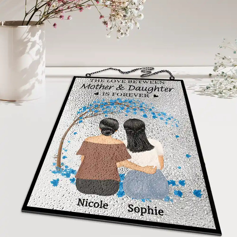 Gift For Mother,Gift For Daughter,Love  - The Love Between Mother & Daughters Is Forever - Personalized Vertical Stained Glass Suncatcher