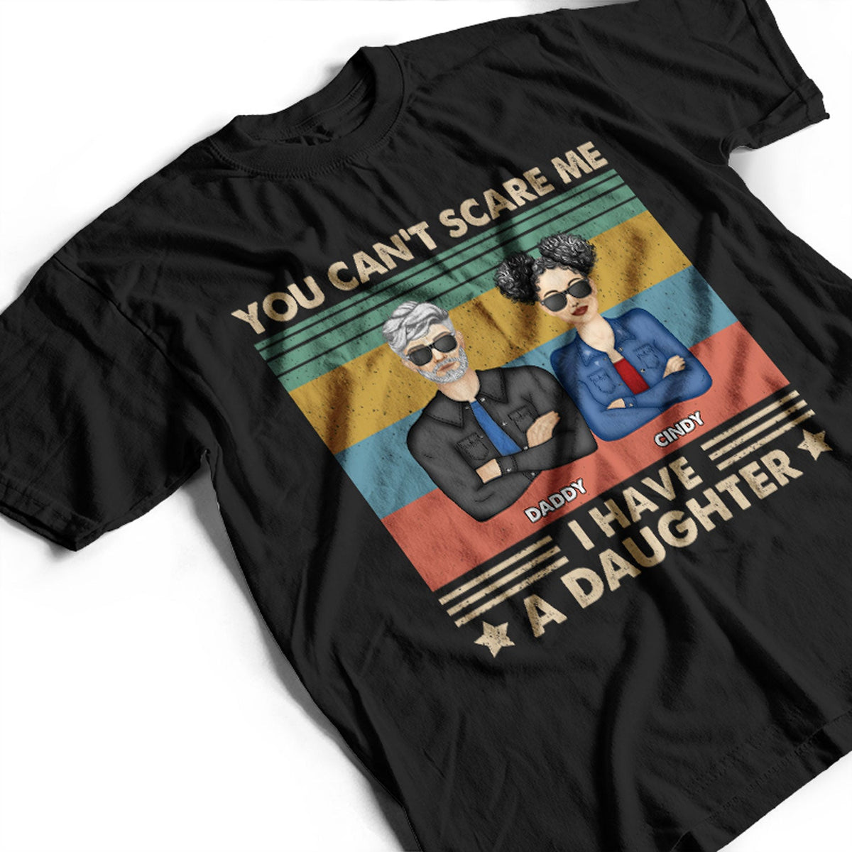 Father You Can't Scare Me I Have Daughters - Gift For Dad - Personalized Custom T Shirt