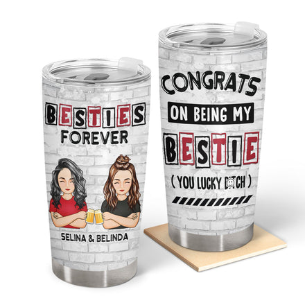 Best Friends Congrats On Being My Bestie - Gift For Bestie - Personalized Tumbler