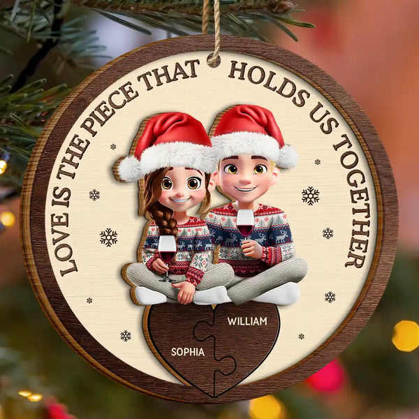 Gift For Couples,Gift For Women,Gift For Men,Gift For Husband,Gift For Wife,Love,Christmas,Gift For Boyfriend,Gift For Girlfriend - Love Is The Piece That Holds Us Together Couple - Personalized 2-Layered Wooden Ornament