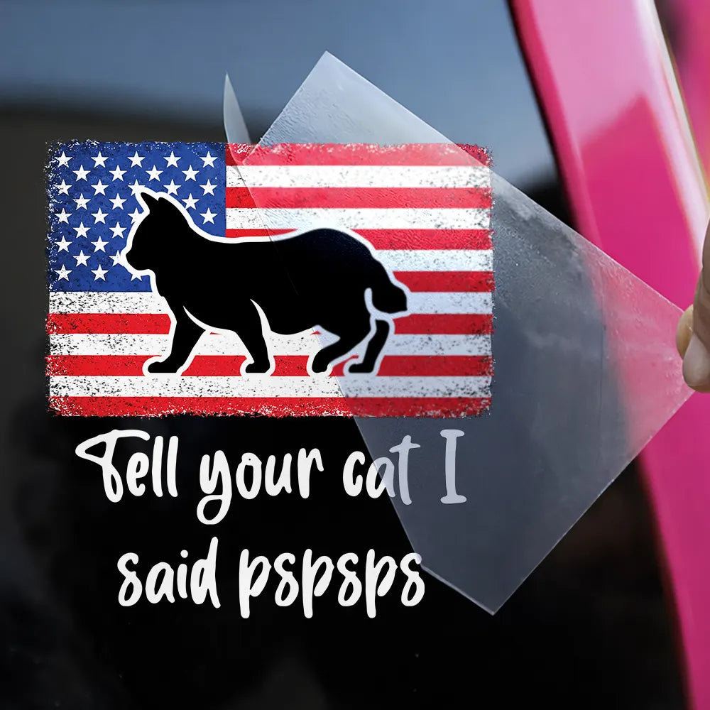 America 250th, Independence Day - Tell Your Cat I Said Pspsps Cat Side View - Personalized Decor Decal