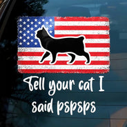 America 250th, Independence Day - Tell Your Cat I Said Pspsps Cat Side View - Personalized Decor Decal