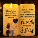 Gift For Bestie, Old Best friends, Happy - Thank You For Being My Unbiological Sister - Personalized Flameless LED Candle