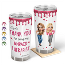 Gift For Bestie,Gifts For Colleagues,Gift For Sisters,Gift For Sibling,Happy - Thank You For Being My Unpaid Therapist Bestie Sibling - Personalized Tumbler