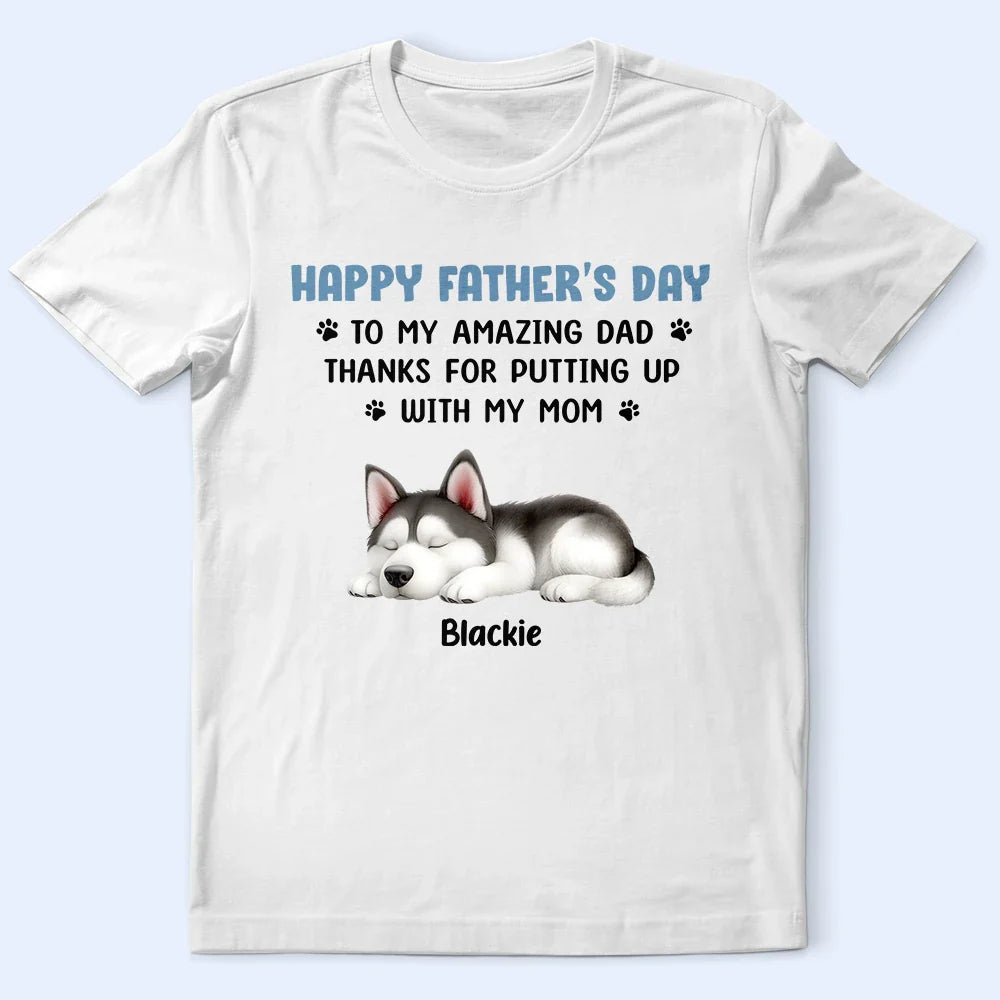 Pet Lovers,Pet Dad,Dog Lovers,Dog Dad,Happy,Gift For Father - Thanks For Putting Up With My Mom - Personalized T Shirt