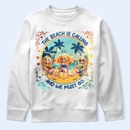 Gift For Yourself, Gift For Women, Gift For Bestie, Beach, Summer, Happy - The Beach Is Calling Now - Personalized T Shirt