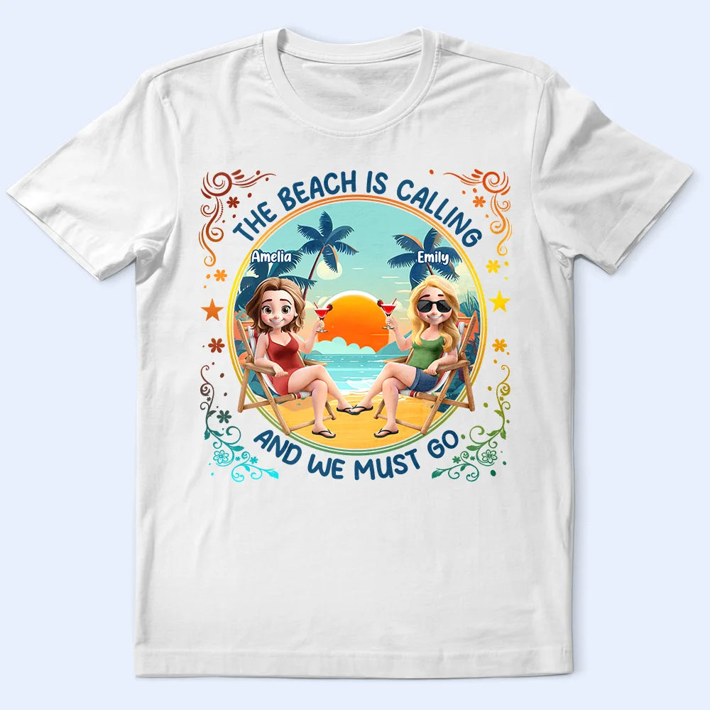 Gift For Yourself, Gift For Women, Gift For Bestie, Beach, Summer, Happy - The Beach Is Calling Now - Personalized T Shirt