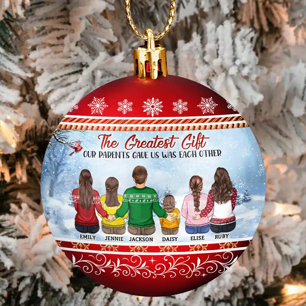 The Greatest Gift Our Parents Gave Us Was Each Other - Personalized Ball Ornament