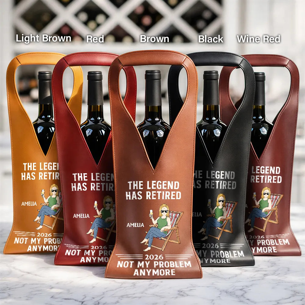 Gift For Yourself,Gift For Women,Gift For Men,Retirement,Happy,Vector,Grateful - The Legend Has Retired Not My Problem Anymore - Personalized Leather Wine Bag