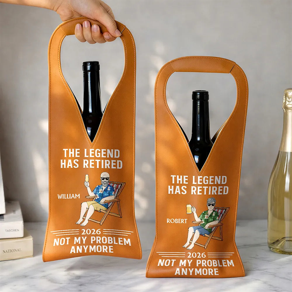 Gift For Yourself,Gift For Women,Gift For Men,Retirement,Happy,Vector,Grateful - The Legend Has Retired Not My Problem Anymore - Personalized Leather Wine Bag