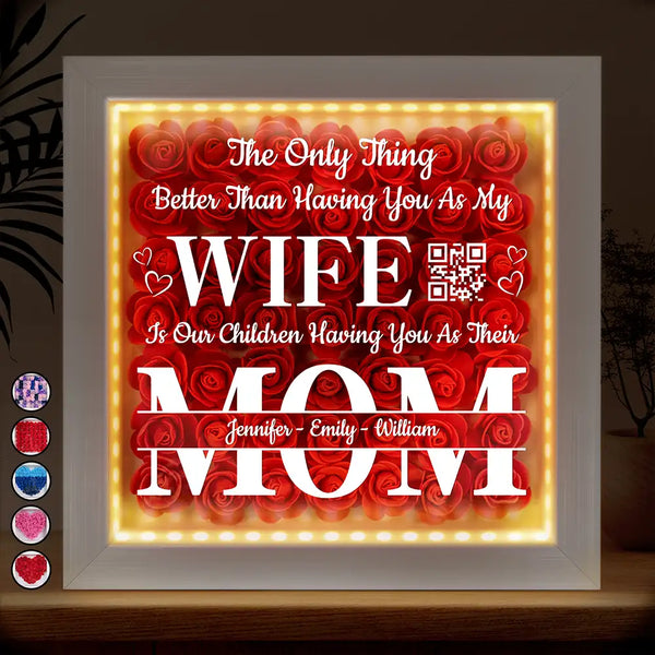 Gift For Wife, Love - The Only Thing Better Is Our Children Having You As Their Mom - Personalized LED Light Flower Shadow Box