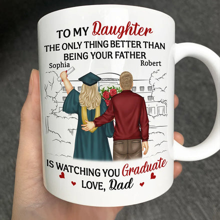 The Thing Better Than Being Your Father Is Watching You Graduate - Personalized Mug