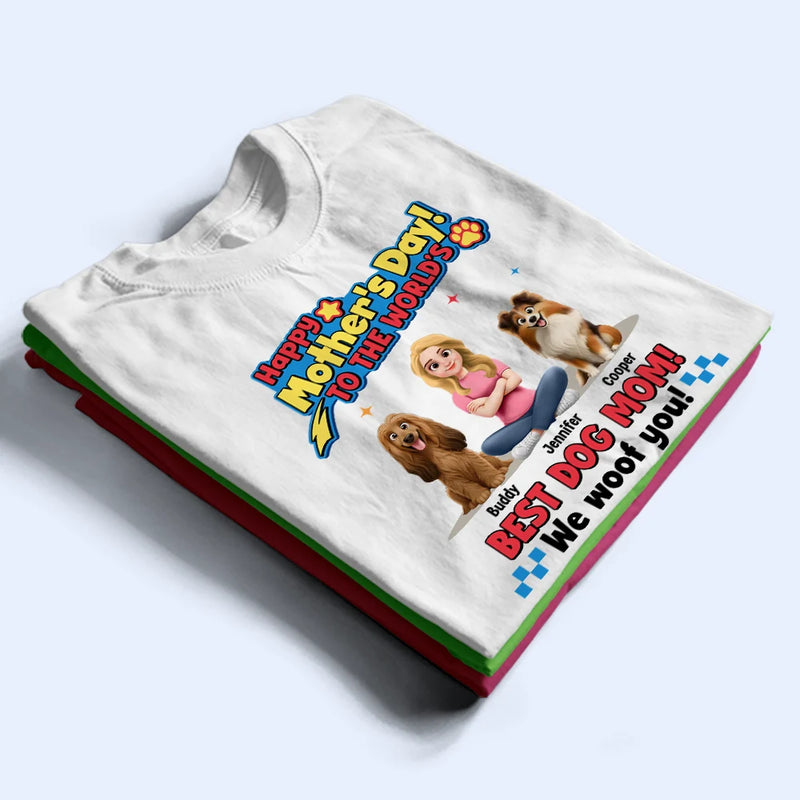 Pet Mom,Pet Dad,Happy - To The World Best Dog Mom I Woof You Pet Lover - Personalized T Shirt