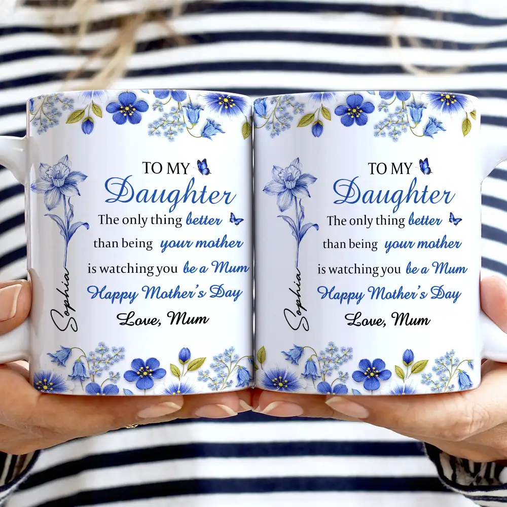 Gift For Daughter,Mom - Daughters (Adult),Gift For Grandkids,Happy,Gift For Women,New Mom - Toile Birth Flower Watching You Be A Mom - Personalized White Edge-to-Edge Mug