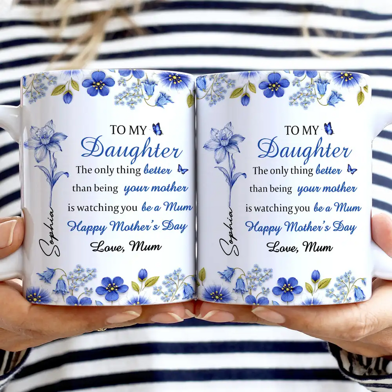 Gift For Daughter,Mom - Daughters (Adult),Gift For Grandkids,Happy,Gift For Women,New Mom - Toile Birth Flower Watching You Be A Mom - Personalized White Edge-to-Edge Mug
