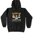 You Can't Scare Me - Birthday, Family Gift For Dad, Father, Grandpa, Daughters - Personalized Custom T Shirt