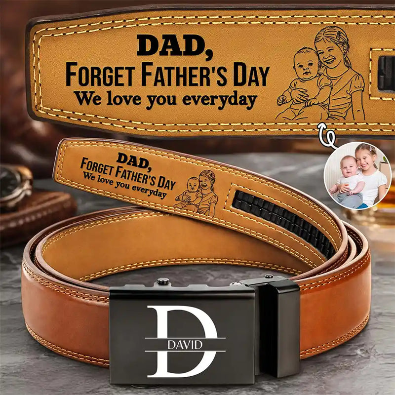 Gift For Father,Gift For Grandpa,Happy,Custom Photo - Custom Photo Outline Sketch Forget Father's Day We Love You Everyday - Personalized Leather Belt With Engraved Buckle