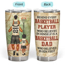 Behind Every Basketball Player Who Believes - Gift For Basketball Fans, Dad, Father - Personalized Custom Tumbler