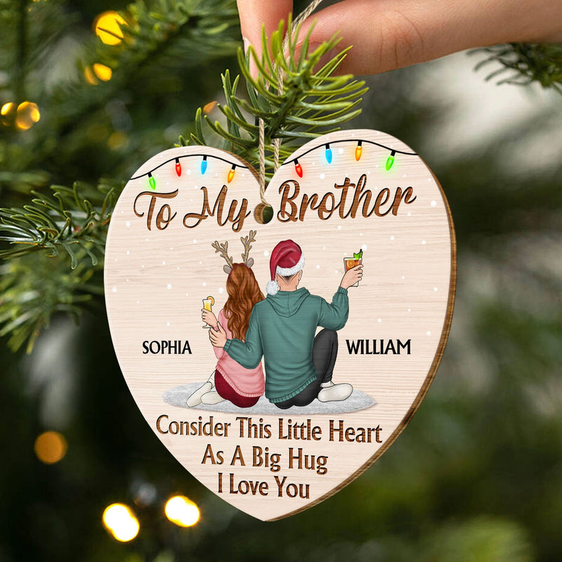Consider This Little Heart As A Big Hug - Anniversary, Christmas Gift For Sisters, Brothers, Siblings - Personalized Custom Shaped Wooden Ornament