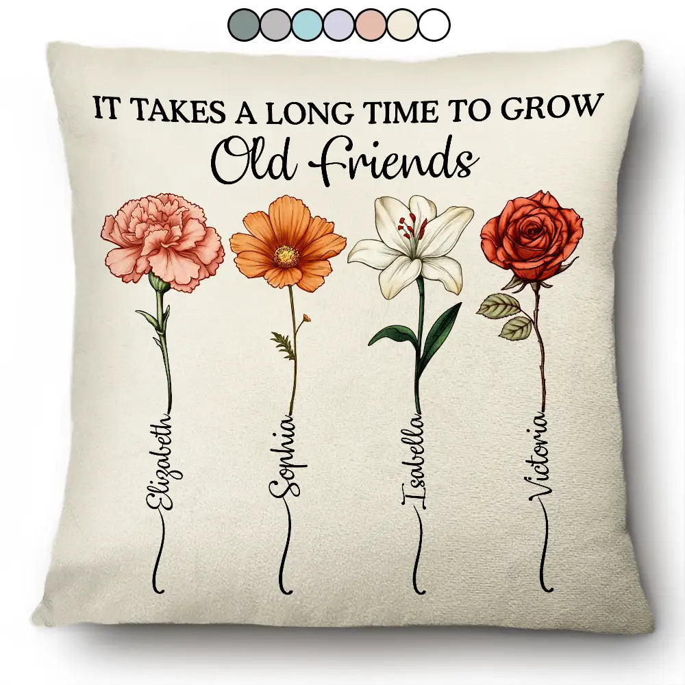 It Takes A Long Time To Grow An Old Friend Birth Flower - Personalized Pillow