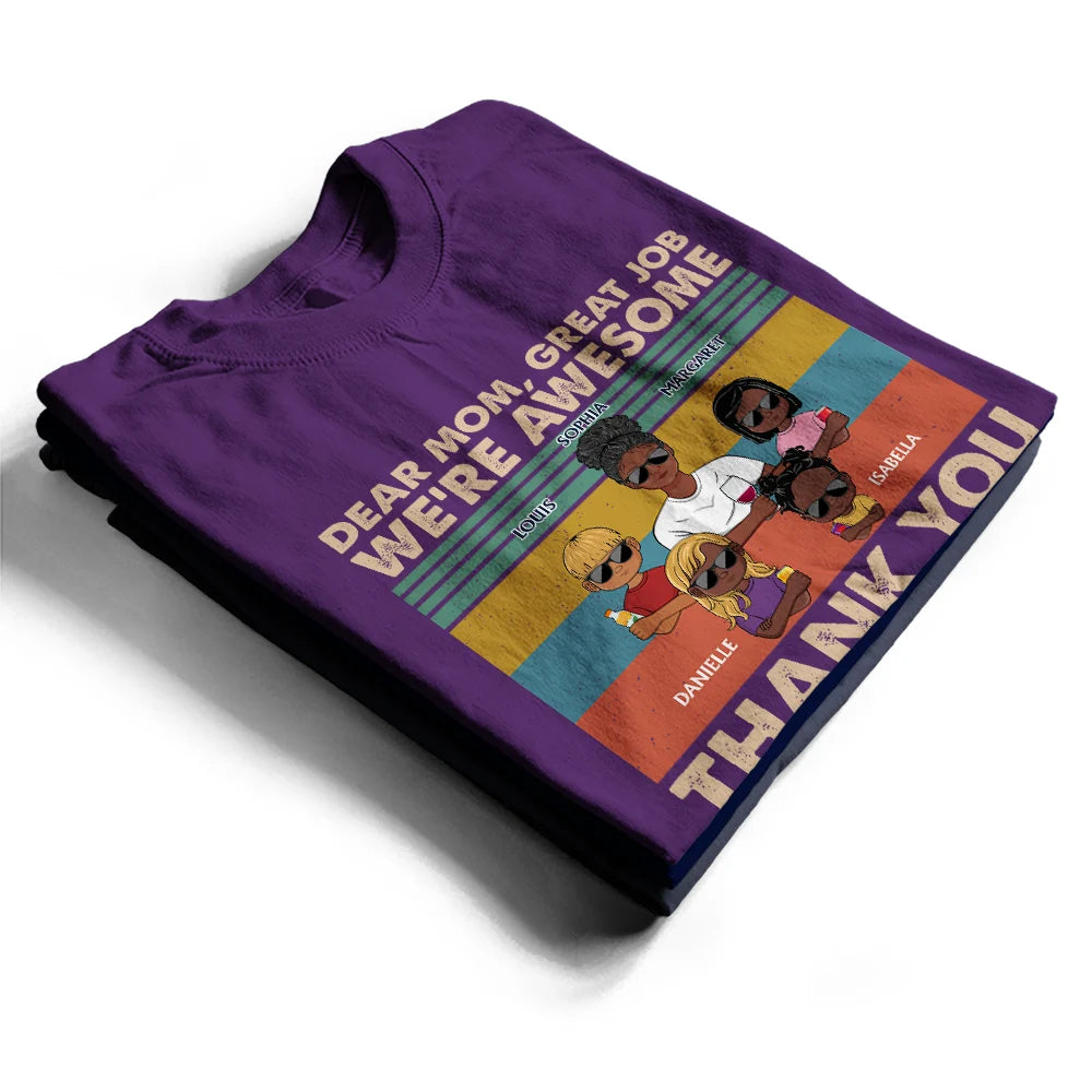 Dear Mom Great Job We're Awesome Thank You Young - Birthday, Loving Gift For Mother, Grandma, Grandmother - Personalized Custom T Shirt