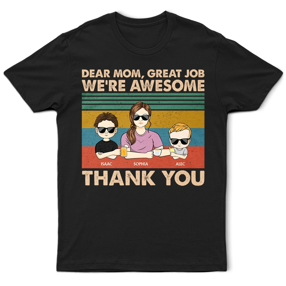 Dear Mom Great Job We're Awesome Thank You Young - Birthday, Loving Gift For Mother, Grandma, Grandmother - Personalized Custom T Shirt