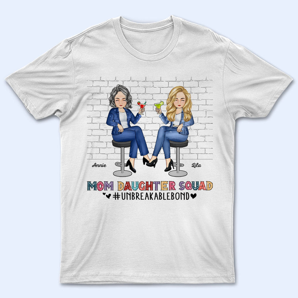 Mom Daughter Squad Unbreakable Bond - Birthday, Loving Gift For Mother, Mama, Grandma, Grandmother - Personalized Custom T Shirt