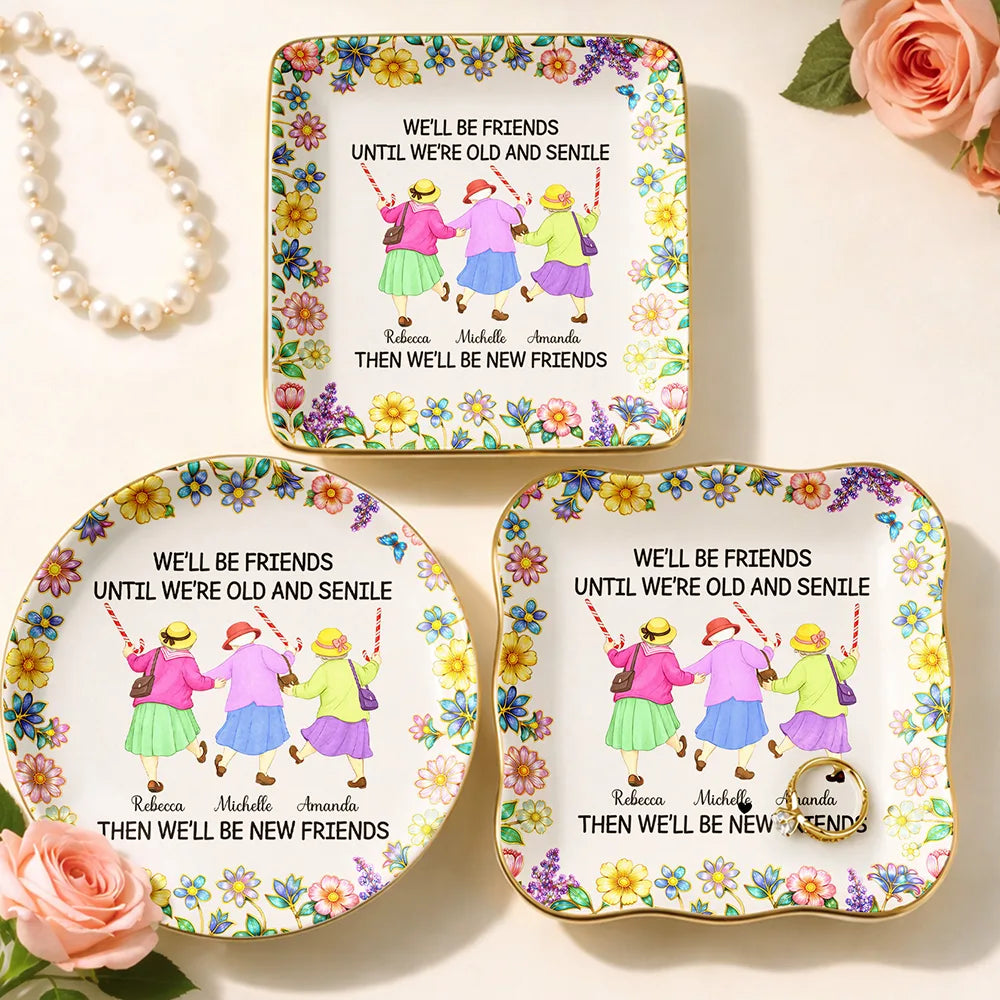 Old Best friends, Gift For Women, Funny, Top Market - We’ll Be Friends Until We’re Old And Senile - Personalized Ring Dish