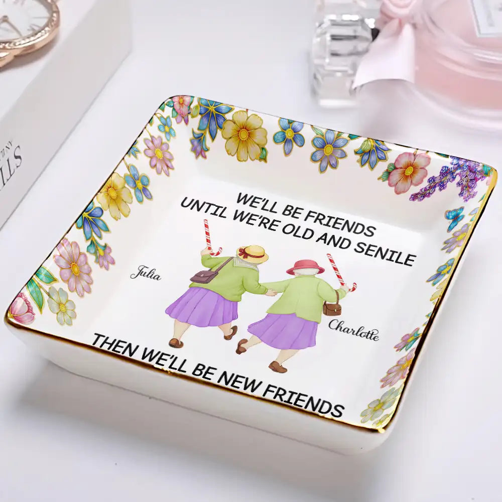 Old Best friends, Gift For Women, Funny, Top Market - We’ll Be Friends Until We’re Old And Senile - Personalized Ring Dish