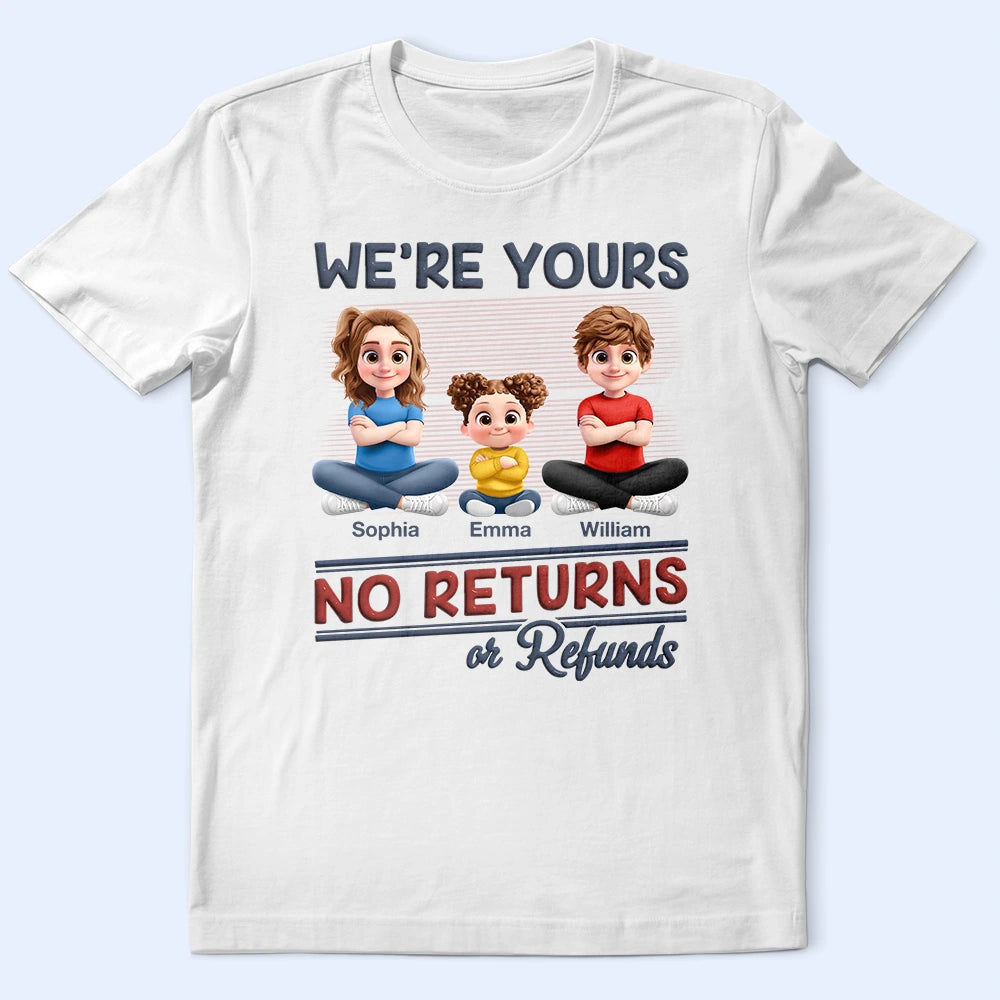 We're Yours No Returns Or Refunds New Version - Personalized T Shirt