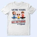 Parents,Gift For Grandparents,Funny,Gift For Mother,Gift For Grandpa,Gift For Father,Gift For Grandma - We're Yours No Returns Or Refunds New Version - Personalized T Shirt