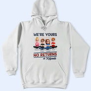 Parents,Gift For Grandparents,Funny,Gift For Mother,Gift For Grandpa,Gift For Father,Gift For Grandma - We're Yours No Returns Or Refunds New Version - Personalized T Shirt