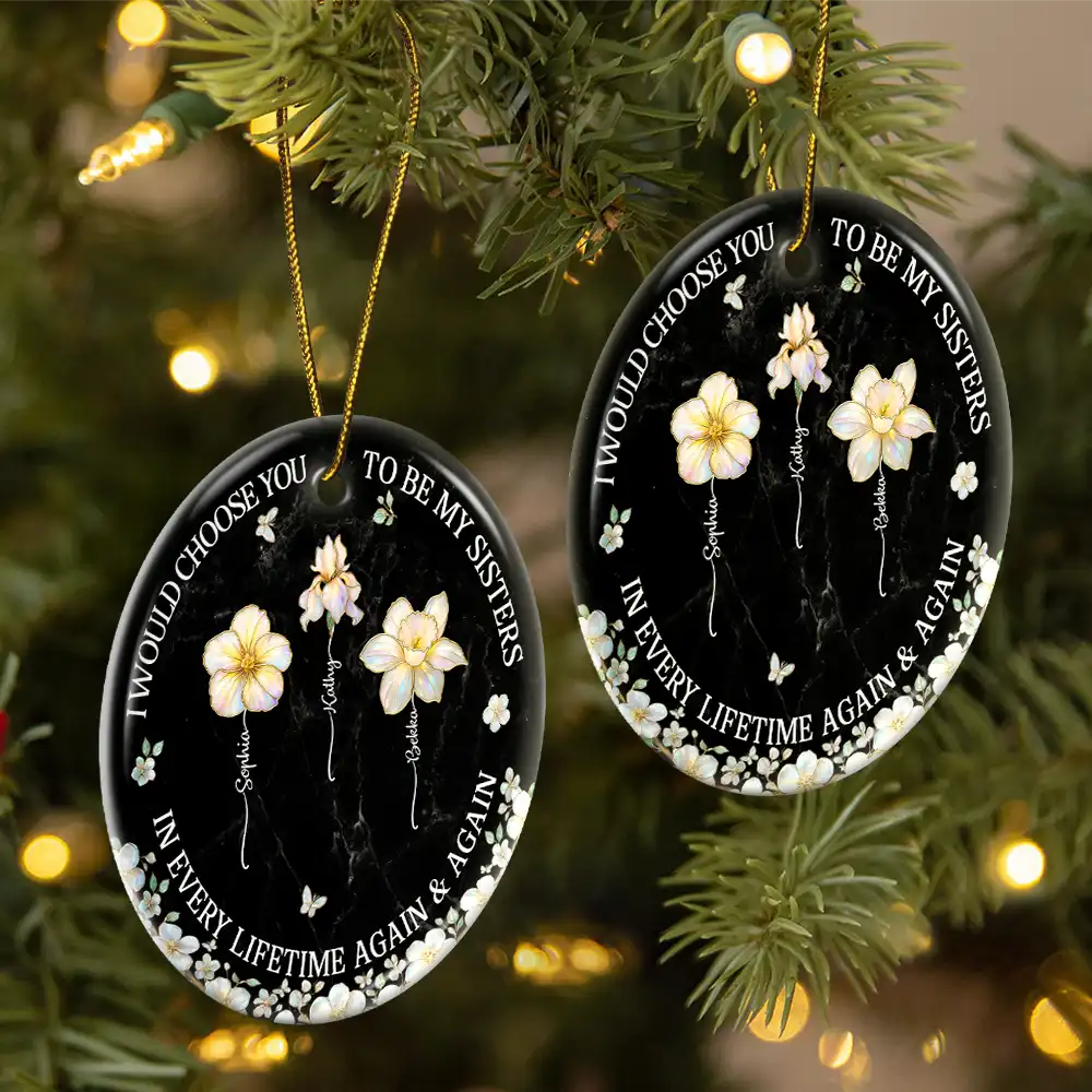 Gift For Sisters,Gift For Women,Christmas,Happy,Gift For Bestie - I Would Choose You To Be My Besties Sisters Birth Flower Nacre Effect - Personalized Circle Ceramic Ornament