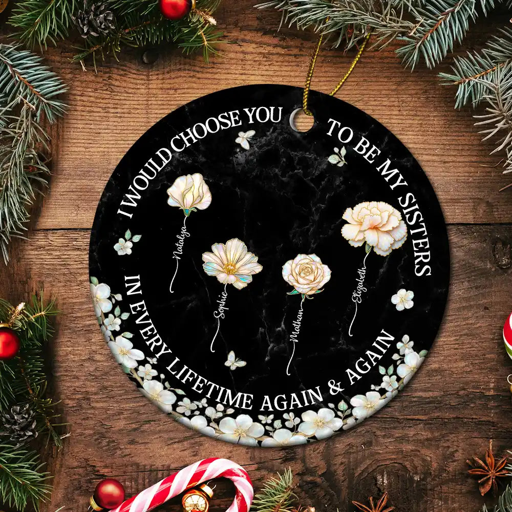 Gift For Sisters,Gift For Women,Christmas,Happy,Gift For Bestie - I Would Choose You To Be My Besties Sisters Birth Flower Nacre Effect - Personalized Circle Ceramic Ornament
