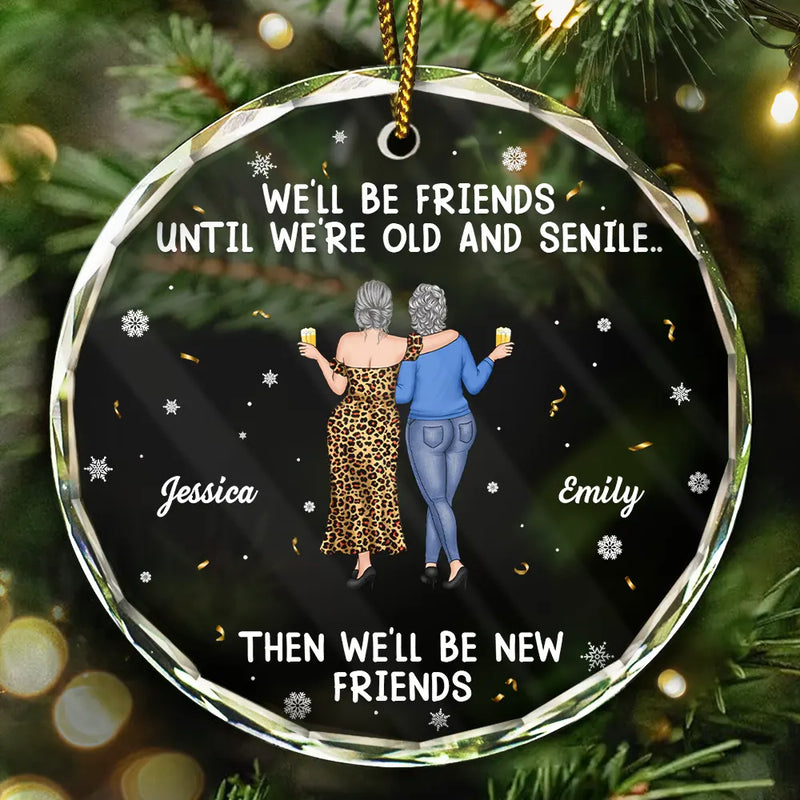 Gift For Bestie,Christmas,Happy,Old Best friends - We Will Be Friends Until We Are Old And Senile - Personalized Circle Glass Ornament